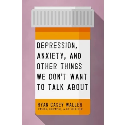 Abbildung von Depression, Anxiety, and Other Things We Don&#039;t Want to Talk About