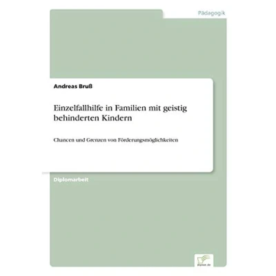 Abbildung von Einzelfallhilfe in Familien mit geistig behinderten Kindern: Chancen und Grenzen von Förderungsmöglichkeiten