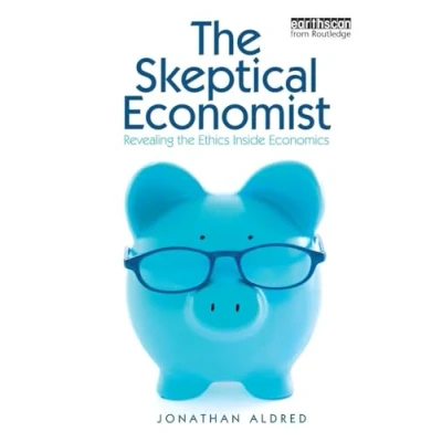 Abbildung von the Skeptical Economist: Revealing Ethics Inside Economics
