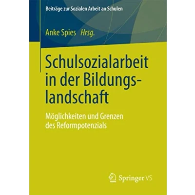 Abbildung von Schulsozialarbeit in der Bildungslandschaft: Möglichkeiten und Grenzen des Reformpotenzials (Beiträge zur Sozialen Arbeit an Schulen) (German Edition) ... Schulen, 2, Band 2)
