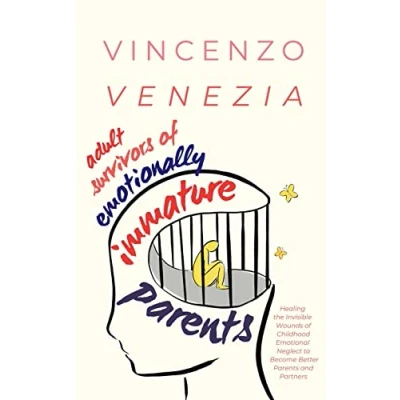 Abbildung von Adult Survivors of Emotionally Immature Parents: Healing the Invisible Wounds Childhood Emotional Neglect to Become Better Parents and Partners