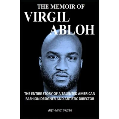 Abbildung von THE MEMOIR OF VIRGIL ABLOH: ENTIRE STORY A TALENTED AMERICAN FASHION DESIGNER AND ARTISTIC DIRECTOR