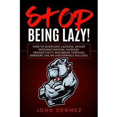 Abbildung von Stop Being Lazy: How to Overcome Laziness, Defeat Procrastination, Increase Productivity, and Break Through Barriers Like an Unstoppable Bulldog