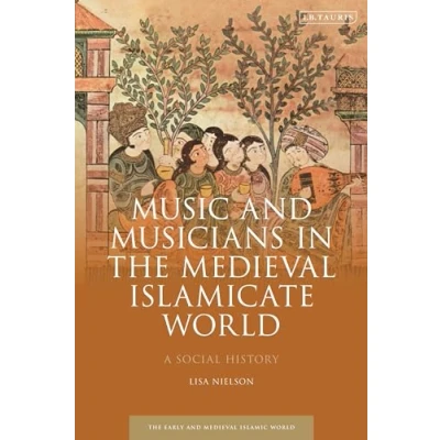 Abbildung von Music and Musicians in the Medieval Islamicate World: A Social History (Early Islamic World)