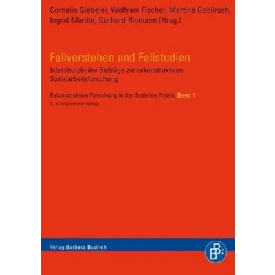 Abbildung von Fallverstehen und Fallstudien: Interdisziplinäre Beiträge zur rekonstruktiven Sozialarbeitsforschung (Rekonstruktive Forschung in der Sozialen Arbeit)