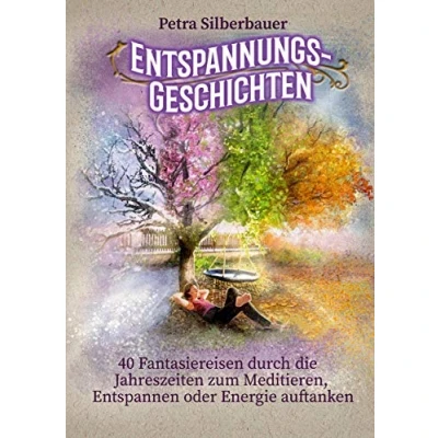 Abbildung von Entspannungsgeschichten: 40 Fantasiereisen durch die Jahreszeiten zum Meditieren, Entspannen oder Energie auftanken (Petras Entspannungsgeschichten Mix für Erwachsene)