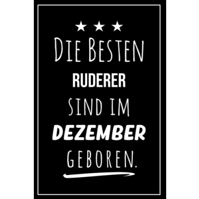 Abbildung von Die besten Ruderer sind im Dezember geboren: Notizbuch A5 I Dotted 160 Seiten Tolles Geschenk für Kollegen, Familie &amp; Freunde