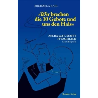 Abbildung von Wir brechen die 10 Gebote und uns den Hals: Zelda F. Scott Fitzgerald