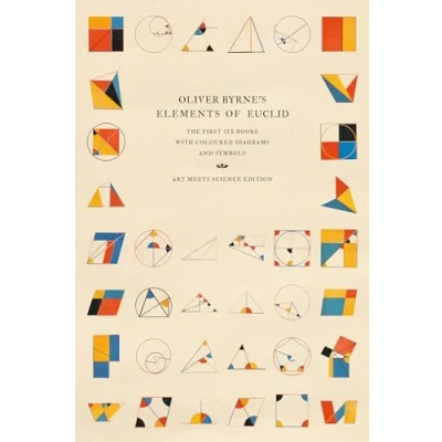 Abbildung von Oliver Byrne&#039;s Elements of Euclid: The First Six Books with Coloured Diagrams and Symbols (Art Meets Science Edition)