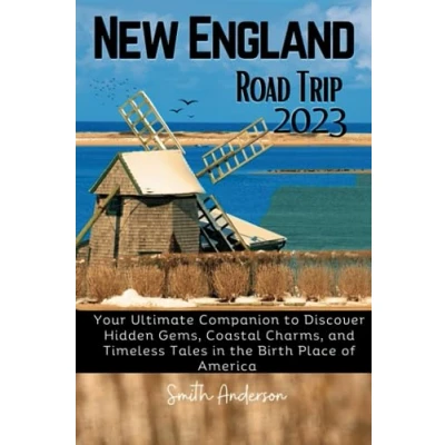 Abbildung von New England Road Trip 2023: Your Ultimate Companion to Discover Hidden Gems, Coastal Charms, and Timeless Tales in the Birth Place of America
