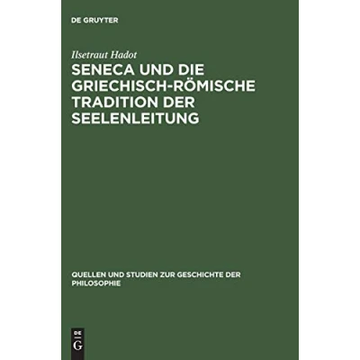 Abbildung von Seneca und die griechisch römische Tradition der Seelenleitung (Quellen Studien zur Geschichte Philosophie, 13, Band 13)
