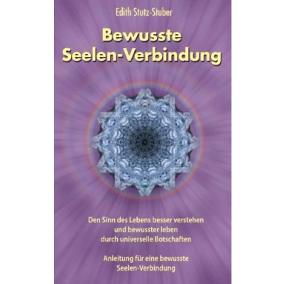 Abbildung von Bewusste Seelen Verbindung: Den Sinn des Lebens besser verstehen und bewusster leben durch universelle Botschaften