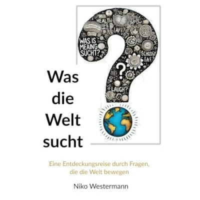 Abbildung von Was die Welt sucht: Eine Entdeckungsreise durch Fragen, bewegen