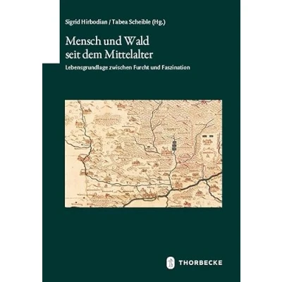 Abbildung von Mensch und Wald seit dem Mittelalter: Lebensgrundlage zwischen Furcht Faszination (Schriften zur südwestdeutschen Landeskunde)