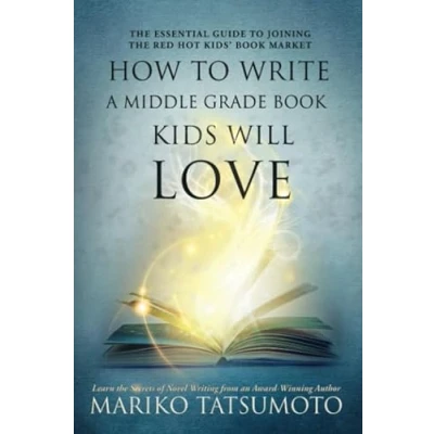 Abbildung von How to Write a Middle Grade Book Kids Will Love: the Essential Guide Joining Red Hot Kids&#039; Market