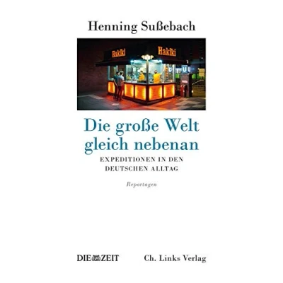 Abbildung von Die große Welt gleich nebenan: Expeditionen in den deutschen Alltag