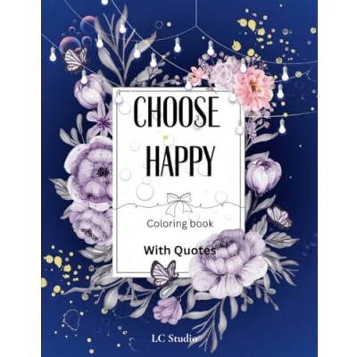 Abbildung von Choose Happy: coloring book with everyday inspirational and motivational Quotes to use as wall art