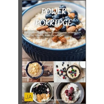 Abbildung von Power Porridge: Energiegeladene und gesunde Rezepte für einen perfekten Start in den Tag Vollwertig, lecker vielseitig