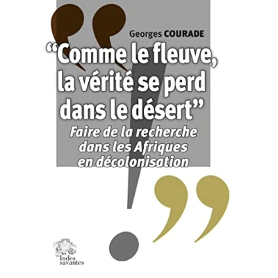 Abbildung von « Comme le fleuve, la vérité se perd dans désert »: Faire de recherche les Afriques en décolonisation