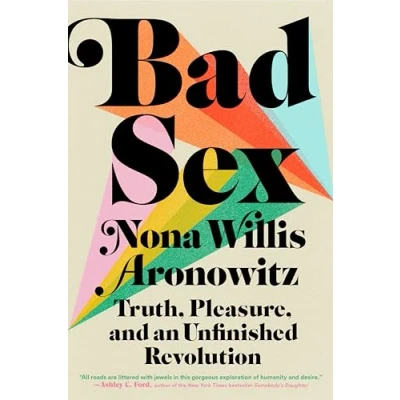 Abbildung von Bad Sex: Truth, Pleasure, and an Unfinished Revolution