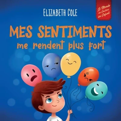 Abbildung von Mes sentiments me rendent plus fort: Livre pour enfants sur les émotions sociales apprendre à identifier et exprimer grandes : ... (3 8 ans) (World of Kids Emotions)