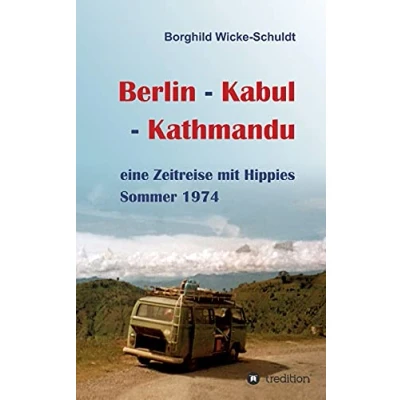 Abbildung von Berlin Kabul Kathmandu: eine Zeitreise mit Hippies Sommer 1974