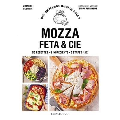 Abbildung von Mozza, feta &amp; cie: 50 recettes. 5 ingrédients. 3 étapes maxi