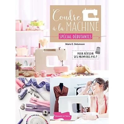 Abbildung von Coudre à la machine Spécial Débutantes: Pour réussir ses premiers pas !