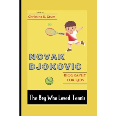Abbildung von NOVAK DJOKOVIC BIOGRAPHY (FOR KIDS): The Boy Who Loved Tennis