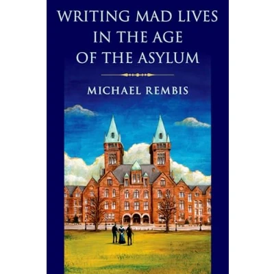 Abbildung von Writing Mad Lives in the Age of Asylum