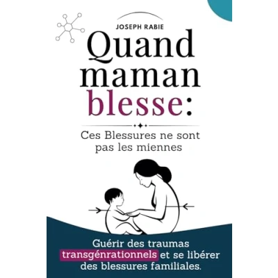 Abbildung von Quand Maman Blesse : Ces Blessures ne sont pas les miennes: Guérir des Traumas Transgénérationnels et Se Libérer Familiales