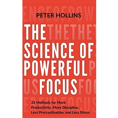 Abbildung von The Science of Powerful Focus: 23 Methods for More Productivity, Discipline, Less Procrastination, and Stress (Live a Disciplined Life, Band 13)