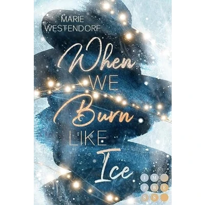Abbildung von When We Burn Like Ice: Knisternde New Adult Enemies to Lovers Romance in einem cozy Kleinstadt Setting