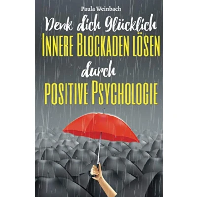 Abbildung von Denk dich glücklich Innere Blockaden lösen durch positive Psychologie: Wie du mit der Kraft deiner Gedanken Ängste überwindest, unnötiges Grübeln stoppst und endlich wirst.