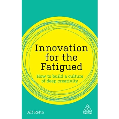 Abbildung von Innovation for the Fatigued: How to Build a Culture of Deep Creativity (Kogan Page Inspire)
