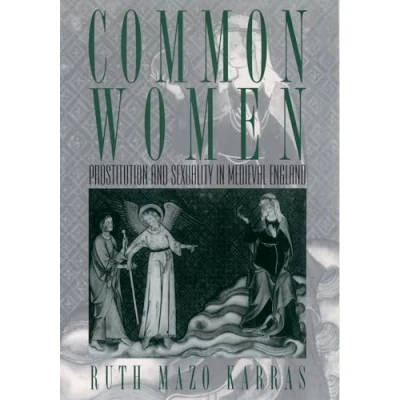 Abbildung von Common Women: Prostitution and Sexuality in Medieval England (Studies the History of Sexuality)