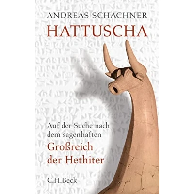Abbildung von Hattuscha: Auf der Suche nach dem sagenhaften Großreich Hethiter