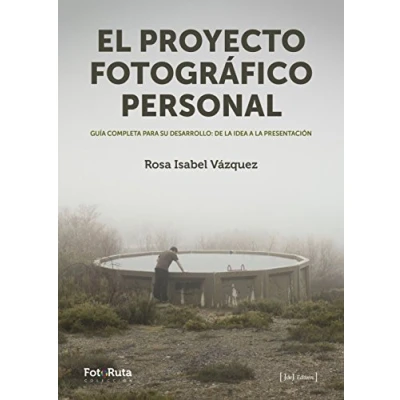 Abbildung von El proyecto fotográfico personal : guía completa para su desarrollo de la idea a presentación (FotoRuta, Band 26)