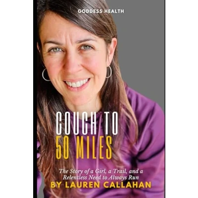 Abbildung von Couch to 50 miles: The story of a girl, trail, and relentless need always run