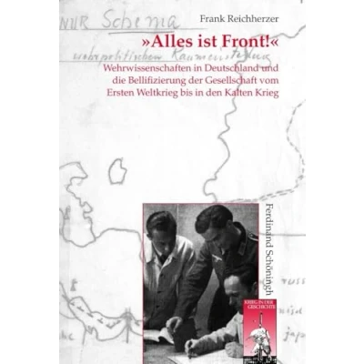 Abbildung von Alles ist Front! Wehrwissenschaften in Deutschland und die Bellifizierung der Gesellschaft vom Ersten Weltkrieg bis den Kalten Krieg (Krieg Geschichte)