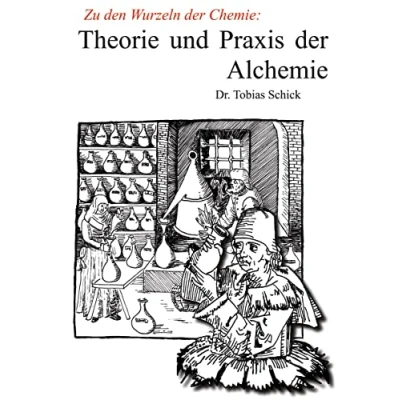 Abbildung von Theorie und Praxis der Alchemie: Zu den Wurzeln Chemie