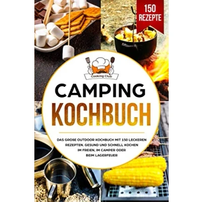 Abbildung von Camping Kochbuch: Das große Outdoor Kochbuch mit 150 leckeren Rezepten. Gesund und schnell kochen im Freien, Camper oder beim Lagerfeuer.