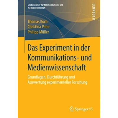 Abbildung von Das Experiment in der Kommunikations und Medienwissenschaft: Grundlagen, Durchführung Auswertung experimenteller Forschung (Studienbücher zur Medienwissenschaft)