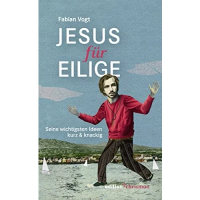 Abbildung von Jesus für Eilige: seine wichtigsten Ideen kurz &amp; knackig. von Nazareth sein Leben, Taten und Botschaft. Prägnant humorvoll zusammengefasst vom Radio Pfarrer Fabian Vogt.
