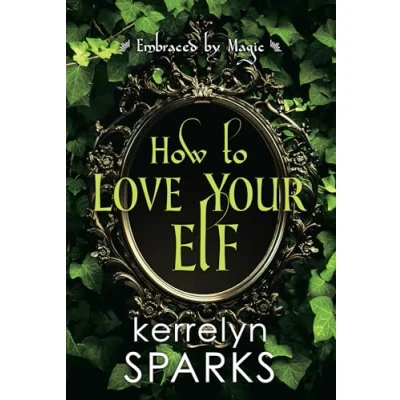 Abbildung von How to Love Your Elf: A Hilarious Fantasy Romance (Embraced by Magic, Band 1)