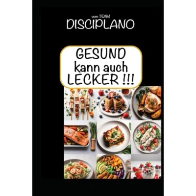 Abbildung von Gesund kann auch lecker sein! Das Kochbuch mit gesunden Rezepten vom Team DISCIPLANO.