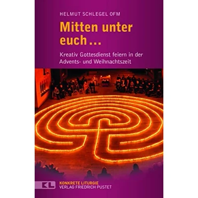 Abbildung von Mitten unter euch ...: Kreativ Gottesdienst feiern in der Advents und Weihnachtszeit (Konkrete Liturgie)