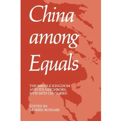 Abbildung von China Among Equals: The Middle Kingdom and Its Neighbors, 10th 14th Centuries