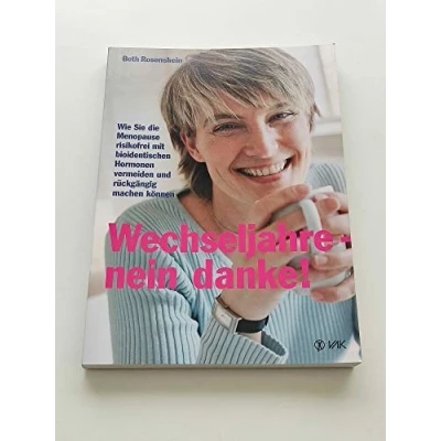 Abbildung von Wechseljahre nein danke!: Wie Sie die Menopause risikofrei mit bioidentischen Hormonen vermeiden und rückgängig machen können