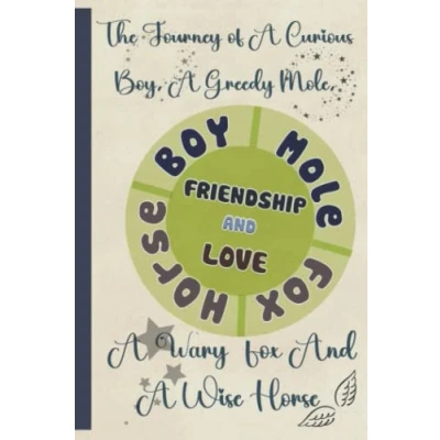 Abbildung von FRIENDSHIP And LOVE: The Journey Of A Curious Boy, Greedy Mole, Wary Fox Wise Horse